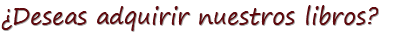 ¿Deseas adquirir nuestros libros?